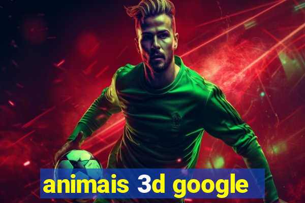 animais 3d google